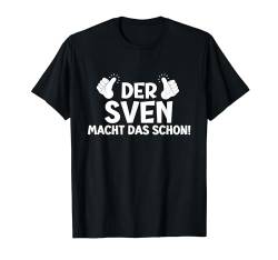 Lustiges Der Sven Macht Das Schon! Cooles Vornamen Motiv T-Shirt von Witzige Spruchideen mit Vornamen Namen für Männer