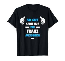 FRANZ TShirt Vorname Name Spruch Lustig Fun T-Shirt von Witzige Vornamen Designs & Namen Motive