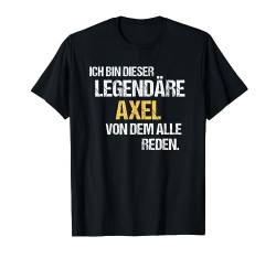 Axel TShirt Vorname Name Der Legendäre Axel T-Shirt von Witzige Vornamen & Lustige Namen Sprüche