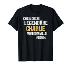 Charlie TShirt Vorname Name Der Legendäre Charlie T-Shirt von Witzige Vornamen & Lustige Namen Sprüche