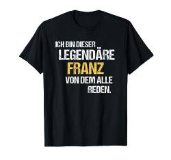 Franz TShirt Vorname Name Der Legendäre Franz T-Shirt von Witzige Vornamen & Lustige Namen Sprüche