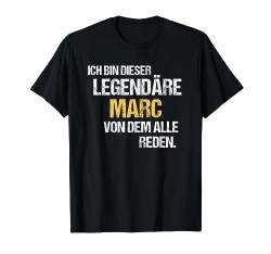 Marc TShirt Vorname Name Der Legendäre Marc T-Shirt von Witzige Vornamen & Lustige Namen Sprüche