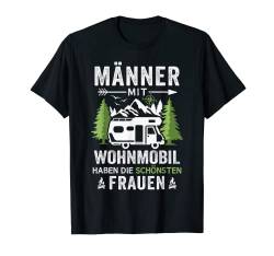 Camping Männer mit Wohnmobil haben die schönsten Frauen T-Shirt von Wohnmobil & Camping Zubehör für Wohnmobilfahrer