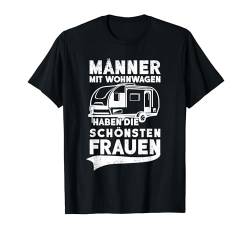 Camping - Männer Mit Wohnwagen Haben Die Schönsten Frauen T-Shirt von Wohnwagen Camping Geschenk Herren Spruch