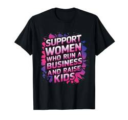 Unterstützen Sie Frauen, die Geschäfte führen und Kinderunternehmer erziehen T-Shirt von WomenGalaxy