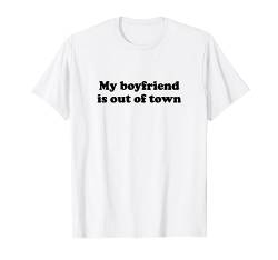 My Boyfriend Is Out Of Town Shirt | Y2k Clothes For Girls T-Shirt von Y2k Inc.