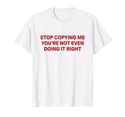 Stop Copying Me You're Not Even Doing It Right Y2k 2000s T-Shirt von Y2k Inc.