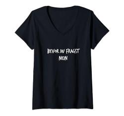 Damen Bevor du fragst Nein Lustiger Spruch Herren Damen T-Shirt mit V-Ausschnitt von YO! Diese Klamotten