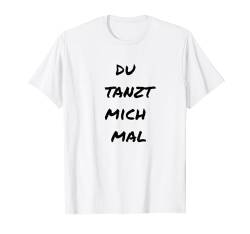 Du tanzt mich mal Lustiges Tänzer Tanzen Festival T-Shirt von YO! Diese Klamotten