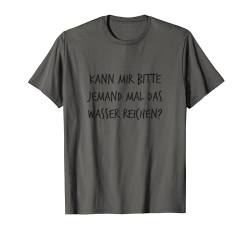 Jemand mal das Wasser reichen Spruch Lustig Arbeit T-Shirt von YO! Diese Klamotten