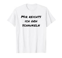 Mir reichts Ich geh schaukeln Witizig Büro Lustige-Geschenke T-Shirt von YO! Diese Klamotten