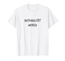 Nationalität Mensch Spruch Geschenk Gegen Rassismus Demo T-Shirt von YO! Diese Klamotten