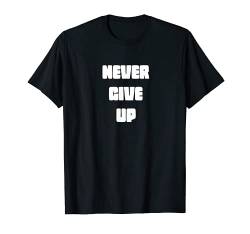 Never Give Up Durchhalten Gym-Motivation Geschenk Mann Frau T-Shirt von YO! Diese Klamotten