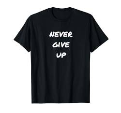 Never Give Up Gym Motivation Mann Frau T-Shirt von YO! Diese Klamotten