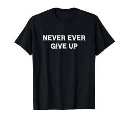 Never ever give up Spruch Lustig Arbeit Motivation Geschenk T-Shirt von YO! Diese Klamotten