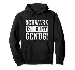 Schwarz ist bunt genug Witziges Fun Geschenk Spruch Lustig Pullover Hoodie von YO! Diese Klamotten