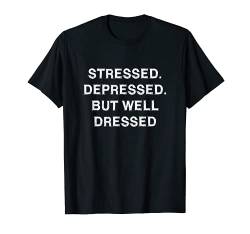 Stressed Depressed Well Dressed Lustig Schule Uni Arbeit Fun T-Shirt von YO! Diese Klamotten