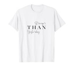 Stronger Than Yesterday Motivation Inspiration Spruch T-Shirt von YO! Diese Klamotten