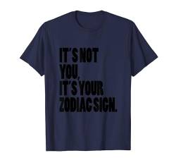 It's not you it's your Sternzeichen Astrologie Geschenk Horoskop T-Shirt von YO! Zodiac Sign