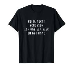 Bitte nicht schubsen Bier in der Hand Witziger Spruch Lustig T-Shirt von YO!