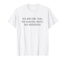 Ich bin eine Frau vergesse archiviere Witziger Spruch Lustig T-Shirt von YO!