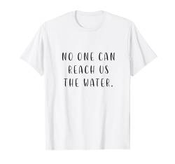 No one can reach us the water. Denglisch Spruch Englisch Lus T-Shirt von YO!