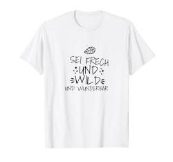 Sei frech und wild und wunderbar Geschenk Spruch Lustig T-Shirt von YO!