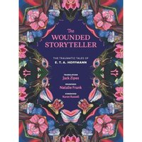 The Wounded Storyteller - The Traumatic Tales of E. T. A. Hoffmann von Yale University Press