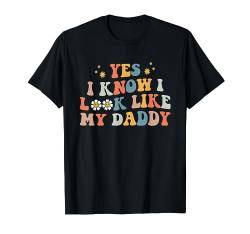 Yes I Know I Look Like My Daddy Baby New Dad Kinder Tochter T-Shirt von Yes I Know I Look Like My Daddy Baby Toddler Dad