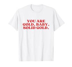 You Are Gold Baby Solid Gold T-Shirt von You Are Gold Baby Solid Gold