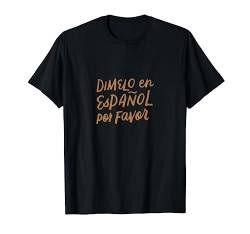 Dímelo en Espanol Por Favor Zweisprachige Spanische Lehrer T-Shirt von Zweisprachige Spanischlehrer Wertschätzung