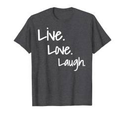 Live Love Laugh Positive Message T-Shirt mit Zitat T-Shirt von aspire