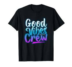 Good Vibes Crew Graffiti - nur positive Stimmung T-Shirt von chilling nation good vibes and positive tees