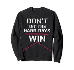 Don't Let The Hard Days Win Tee Geschenk Sweatshirt von don't let the hard days win