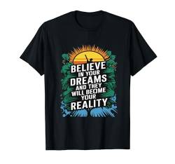 Motivation, glaube an deine Träume und werde deine Realität T-Shirt von happy newdesign outfit