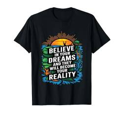 Motivation, glaube an deine Träume und werde deine Realität T-Shirt von happy newdesign outfit