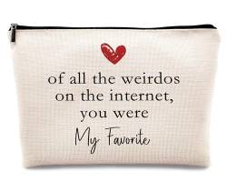 kdqua Kosmetiktasche aus Leinen mit Aufschrift "Of All The Weirdos on The Internet You Were My Favorite", romantisches Online-Dating-Geschenk für Ihre Frau, Freundin, lustiges Geschenk für von kdqua