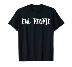 Ew, People Ich mag keine Menschen T-Shirt von klamottn