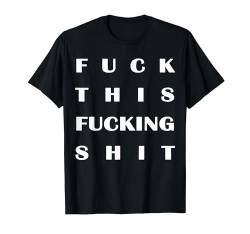 Fuck This Fucking Shit T-Shirt von klamottn