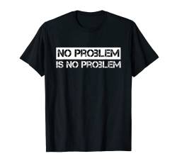 No Problem is No Problem Kein Problem ist kein Problem T-Shirt von klamottn