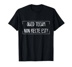 Quid Tecum Non recte est? T-Shirt von klamottn