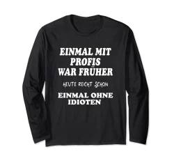 EINMAL MIT PROFIS war früher .... Herren mit Lustige Sprüche Langarmshirt von mehr Motive von Lustige Sprüchen für Jung & Alt