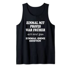 EINMAL MIT PROFIS war früher .... Herren mit Lustige Sprüche Tank Top von mehr Motive von Lustige Sprüchen für Jung & Alt