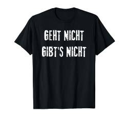 Geht nicht gibt's nicht Lustige Sprüche für Damen & Herren T-Shirt von mehr Motive von Lustige Sprüchen für Jung & Alt