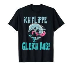 Delfin Damen Fisch Meer Kinder Delphin ich flippe gleich aus T-Shirt von mh-artworx