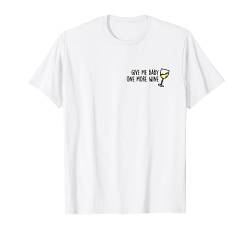 Give me Baby one more Wine. Weißwein AM PM Wein 90s Pop Fun T-Shirt von mr.goodshirts