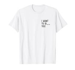 I WANT TO KI__ YOU. Kiss or kill? Kuss oder tod? Joke Fun T-Shirt von mr.goodshirts