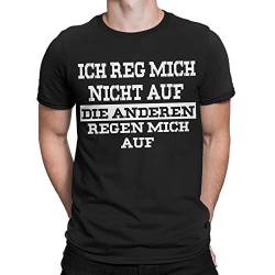 Ich reg Mich Nicht auf. Die Anderen Regen Mich auf. Fun T-Shirt Lustige Sprüche von mycultshirt