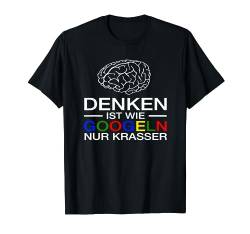 Denken ist Wie Googeln Nur krasser Fun T-shirt von philne1992