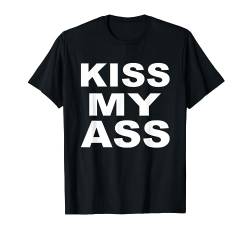 Kiss My Ass T-Shirt von philne1992